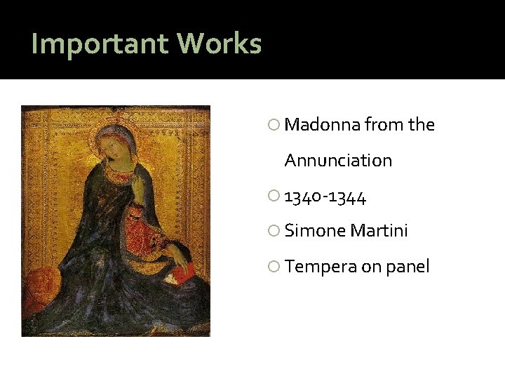 Important Works Madonna from the Annunciation 1340 -1344 Simone Martini Tempera on panel 