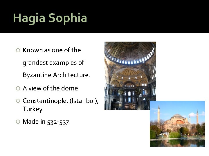 Hagia Sophia Known as one of the grandest examples of Byzantine Architecture. A view