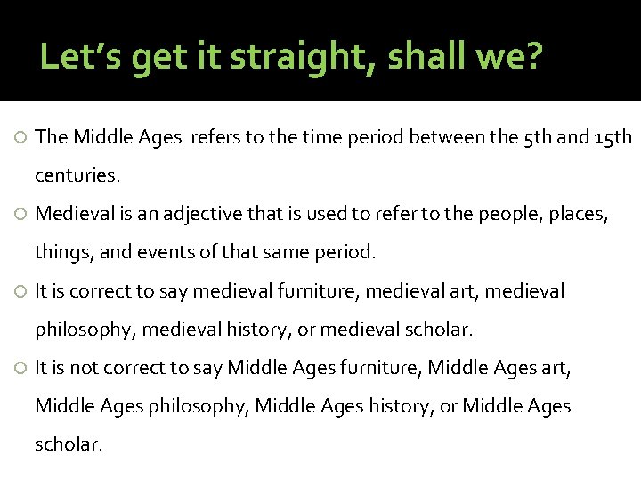 Let’s get it straight, shall we? The Middle Ages refers to the time period