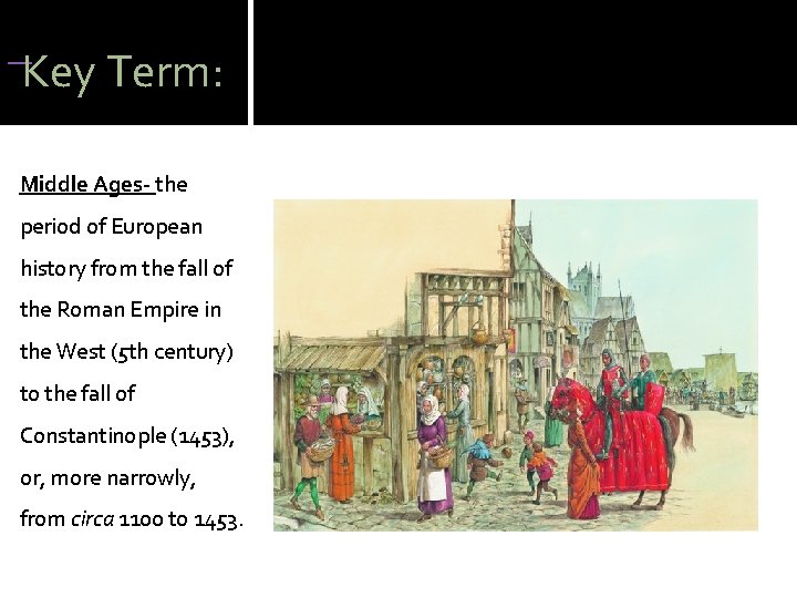  Key Term: Middle Ages- the period of European history from the fall of