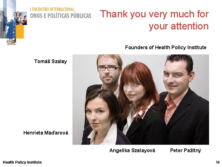 Thank you very much for your attention Founders of Health Policy Institute Tomáš Szalay