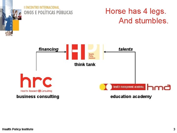 Horse has 4 legs. And stumbles. financing talents think tank business consulting Health Policy