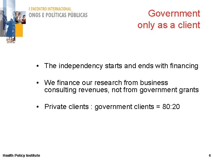 Government only as a client • The independency starts and ends with financing •