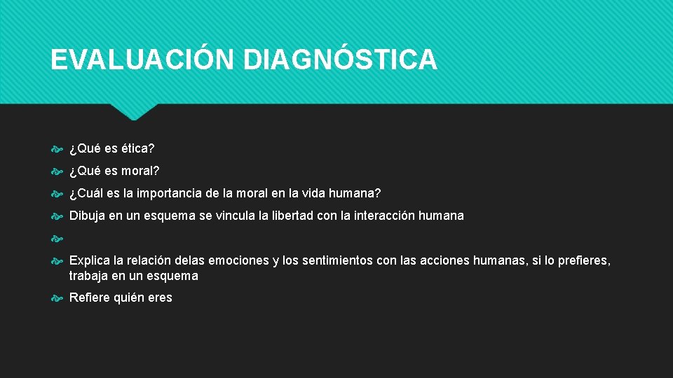 EVALUACIÓN DIAGNÓSTICA ¿Qué es ética? ¿Qué es moral? ¿Cuál es la importancia de la