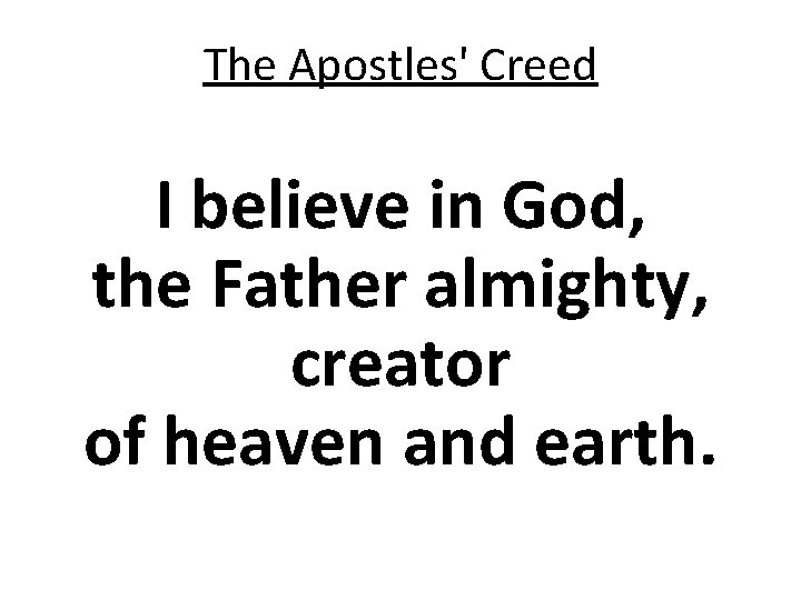 The Apostles' Creed a I believe in God, the Father almighty, creator of heaven