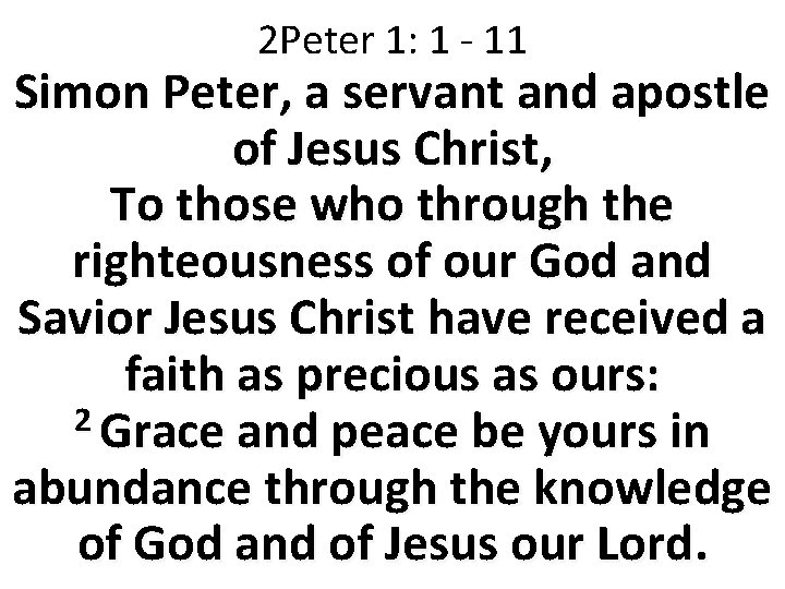 2 Peter 1: 1 - 11 Simon Peter, a servant and apostle of Jesus