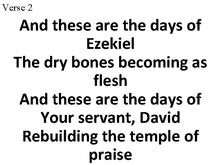 Verse 2 And these are the days of Ezekiel The dry bones becoming as