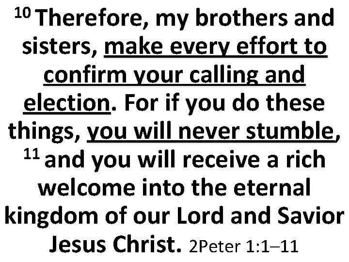 10 Therefore, my brothers and sisters, make every effort to confirm your calling and