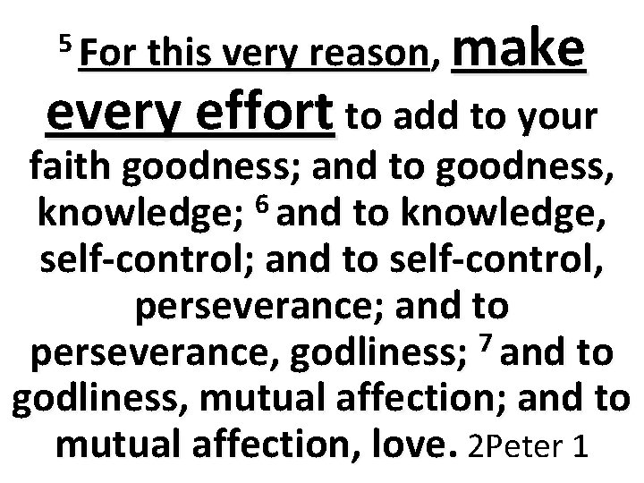 make 5 For this very reason, every effort to add to your faith goodness;