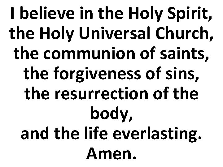 I believe in the Holy Spirit, the Holy Universal Church, the communion of saints,