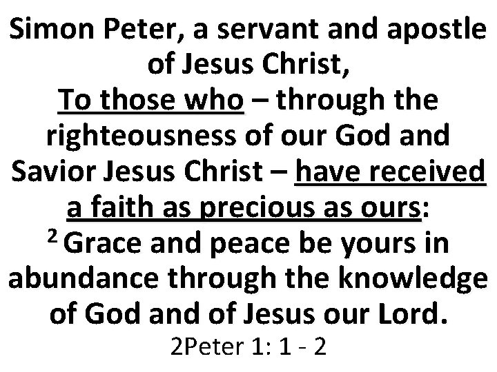 Simon Peter, a servant and apostle of Jesus Christ, To those who – through