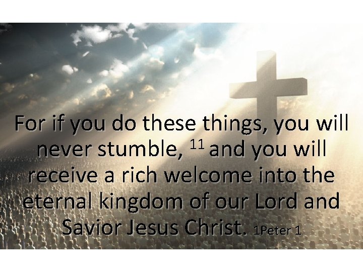 For if you do these things, you will never stumble, 11 and you will