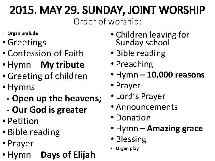 2015. MAY 29. SUNDAY, JOINT WORSHIP Order of worship: • Organ prelude • Children