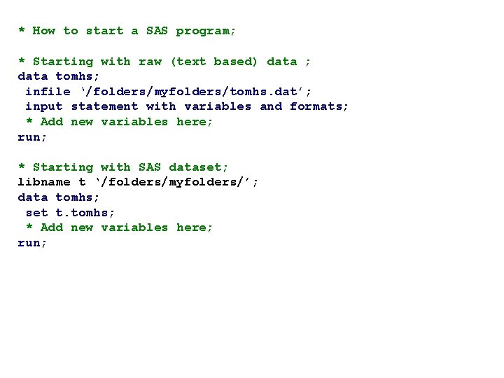 * How to start a SAS program; * Starting with raw (text based) data