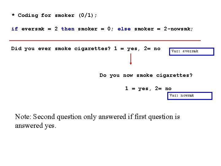 * Coding for smoker (0/1); if eversmk = 2 then smoker = 0; else