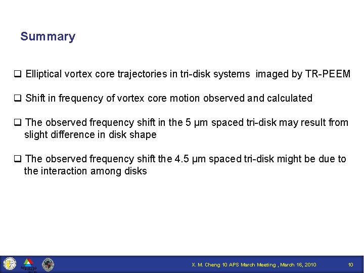 Summary q Elliptical vortex core trajectories in tri-disk systems imaged by TR-PEEM q Shift