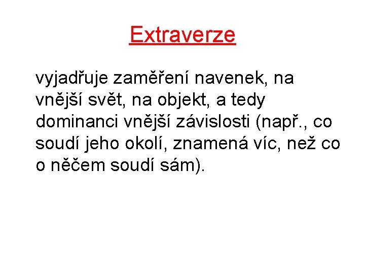 Extraverze vyjadřuje zaměření navenek, na vnější svět, na objekt, a tedy dominanci vnější závislosti