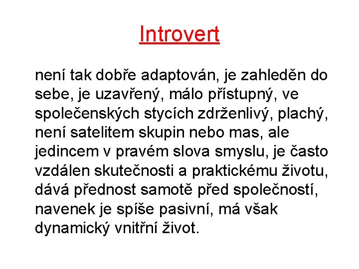 Introvert není tak dobře adaptován, je zahleděn do sebe, je uzavřený, málo přístupný, ve