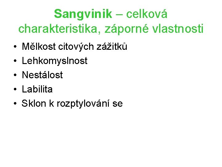 Sangvinik – celková charakteristika, záporné vlastnosti • • • Mělkost citových zážitků Lehkomyslnost Nestálost