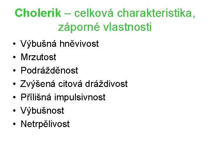 Cholerik – celková charakteristika, záporné vlastnosti • • Výbušná hněvivost Mrzutost Podrážděnost Zvýšená citová