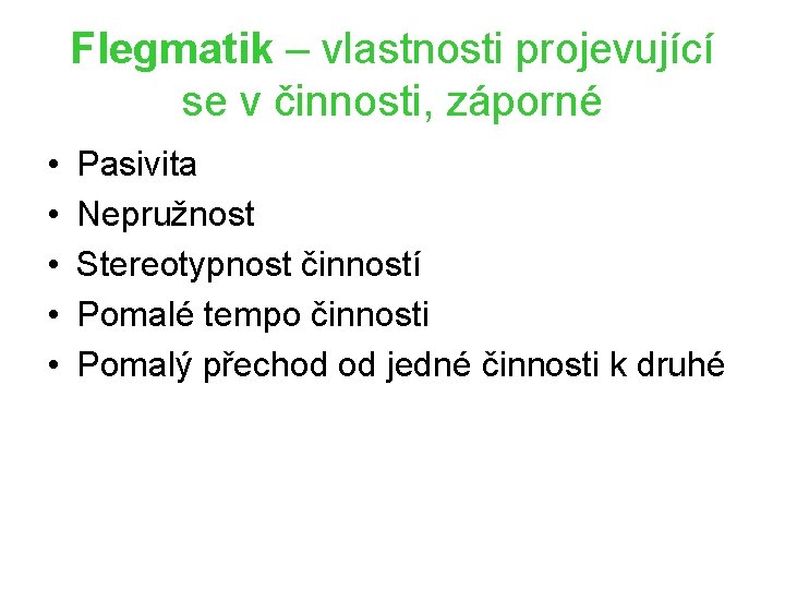 Flegmatik – vlastnosti projevující se v činnosti, záporné • • • Pasivita Nepružnost Stereotypnost