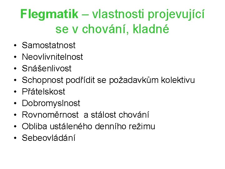 Flegmatik – vlastnosti projevující se v chování, kladné • • • Samostatnost Neovlivnitelnost Snášenlivost