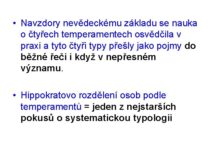  • Navzdory nevědeckému základu se nauka o čtyřech temperamentech osvědčila v praxi a