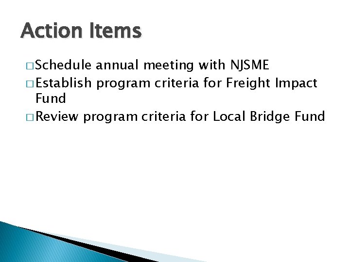 Action Items � Schedule annual meeting with NJSME � Establish program criteria for Freight