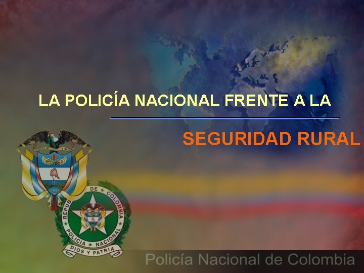 LA POLICÍA NACIONAL FRENTE A LA SEGURIDAD RURAL 