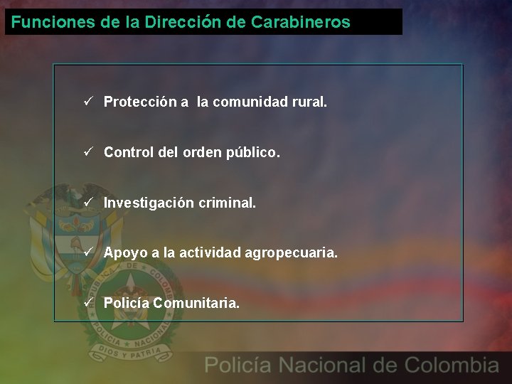 Funciones de la Dirección de Carabineros ü Protección a la comunidad rural. ü Control