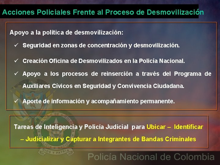 Acciones Policiales Frente al Proceso de Desmovilización Apoyo a la política de desmovilización: ü