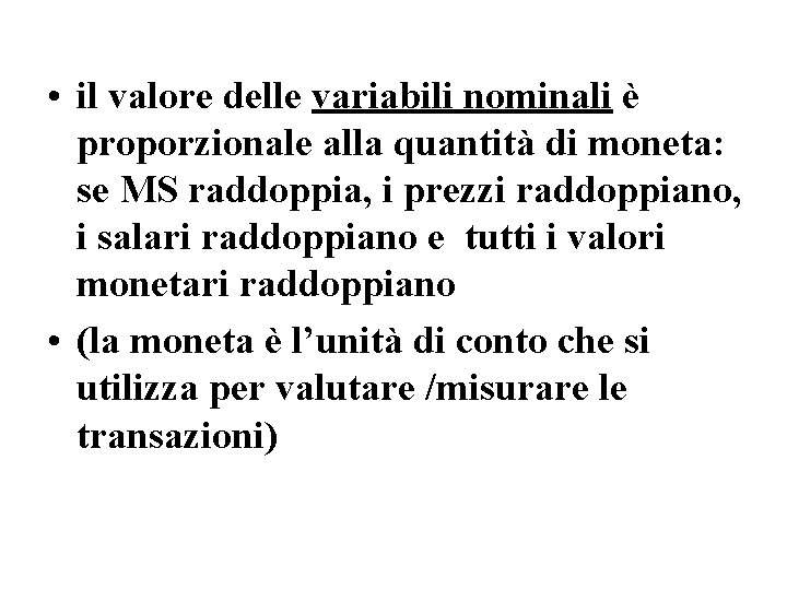  • il valore delle variabili nominali è proporzionale alla quantità di moneta: se