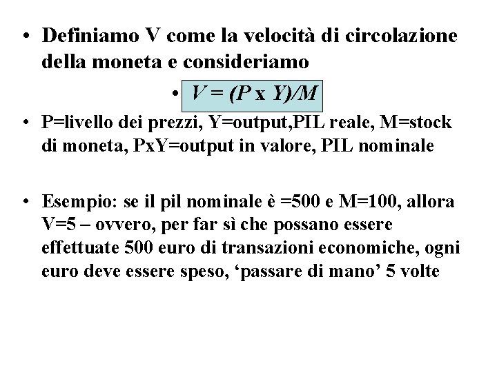  • Definiamo V come la velocità di circolazione della moneta e consideriamo •