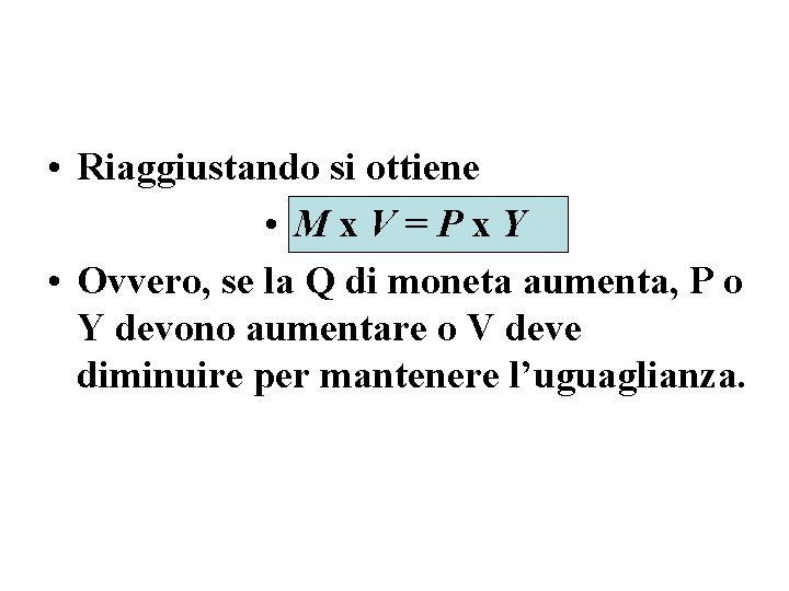  • Riaggiustando si ottiene • Mx. V=Px. Y • Ovvero, se la Q