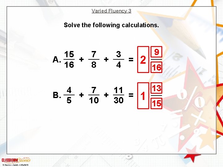 Varied Fluency 3 Solve the following calculations. 15 7 3 A. + + =