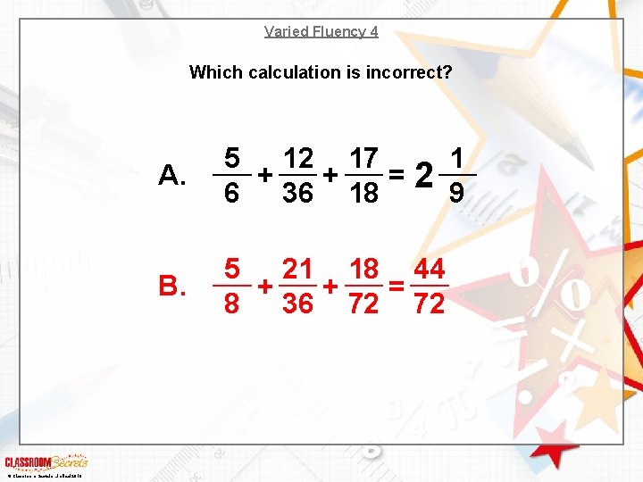 Varied Fluency 4 Which calculation is incorrect? © Classroom Secrets Limited 2018 A. 5