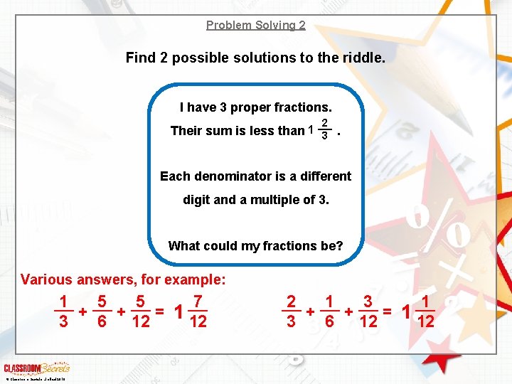 Problem Solving 2 Find 2 possible solutions to the riddle. I have 3 proper