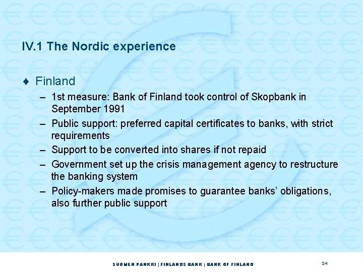 IV. 1 The Nordic experience ¨ Finland – 1 st measure: Bank of Finland IV. 1 The Nordic experience ¨ Finland – 1 st measure: Bank of Finland
