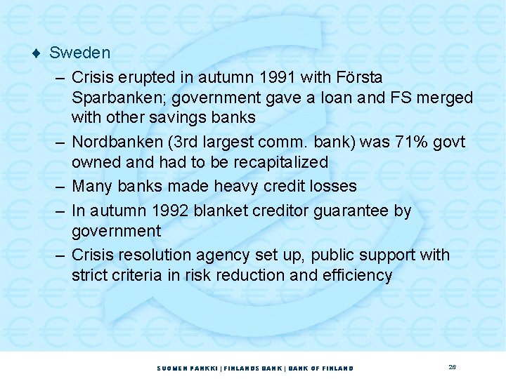 ¨ Sweden – Crisis erupted in autumn 1991 with Första Sparbanken; government gave a ¨ Sweden – Crisis erupted in autumn 1991 with Första Sparbanken; government gave a