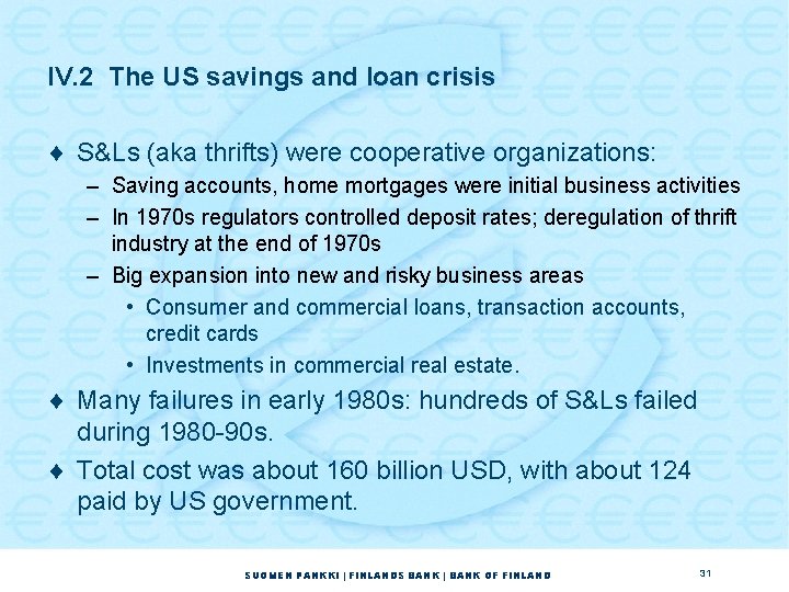 IV. 2 The US savings and loan crisis ¨ S&Ls (aka thrifts) were cooperative IV. 2 The US savings and loan crisis ¨ S&Ls (aka thrifts) were cooperative