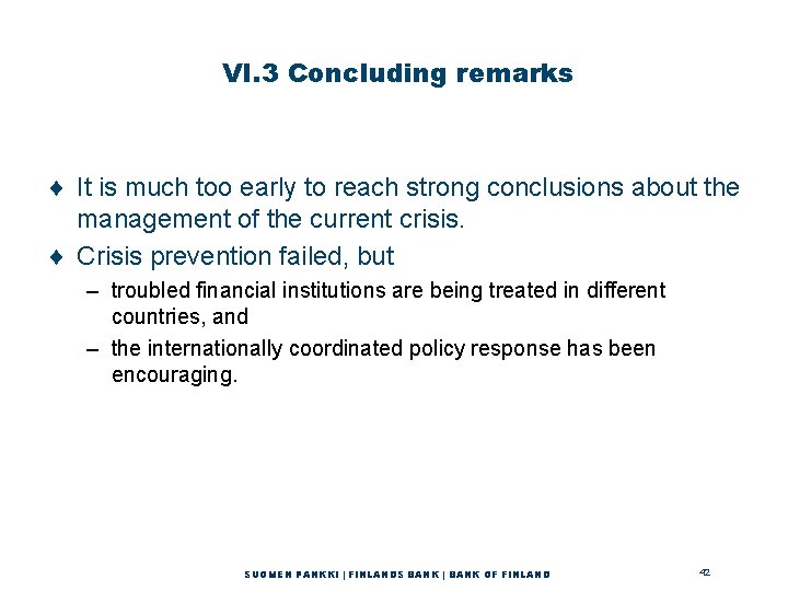 VI. 3 Concluding remarks ¨ It is much too early to reach strong conclusions VI. 3 Concluding remarks ¨ It is much too early to reach strong conclusions