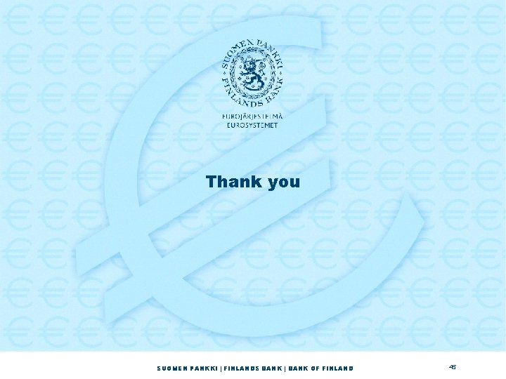 Thank you SUOMEN PANKKI | FINLANDS BANK | BANK OF FINLAND 45 Thank you SUOMEN PANKKI | FINLANDS BANK | BANK OF FINLAND 45
