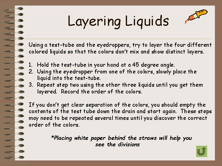 Layering Liquids Using a test-tube and the eyedroppers, try to layer the four different