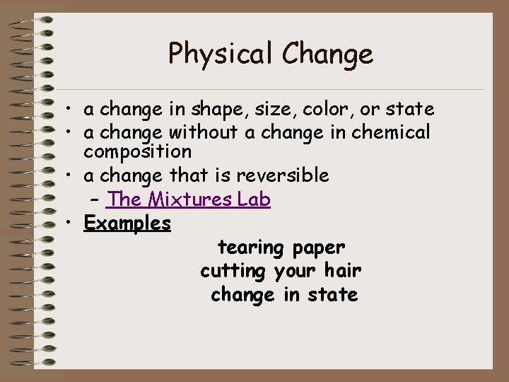 Physical Change • a change in shape, size, color, or state • a change
