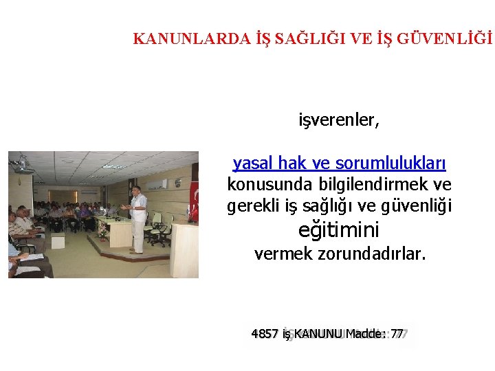 KANUNLARDA İŞ SAĞLIĞI VE İŞ GÜVENLİĞİ işverenler, yasal hak ve sorumlulukları konusunda bilgilendirmek ve