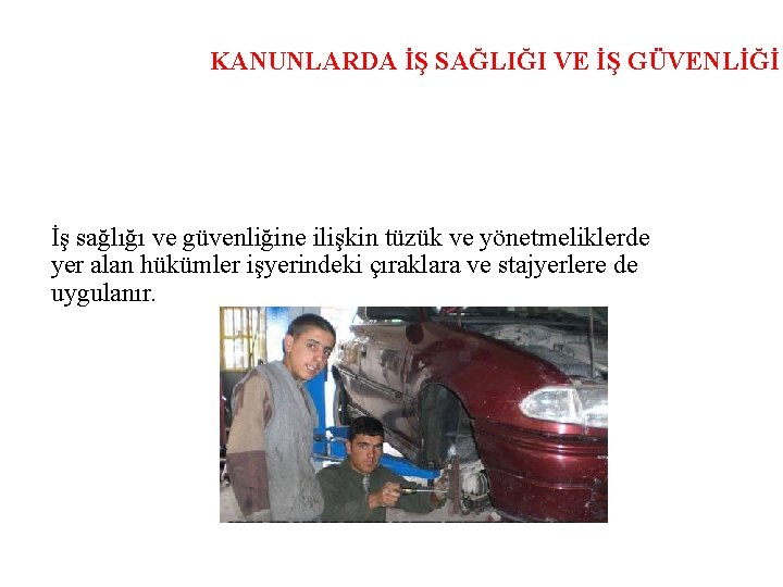 KANUNLARDA İŞ SAĞLIĞI VE İŞ GÜVENLİĞİ İş sağlığı ve güvenliğine ilişkin tüzük ve yönetmeliklerde