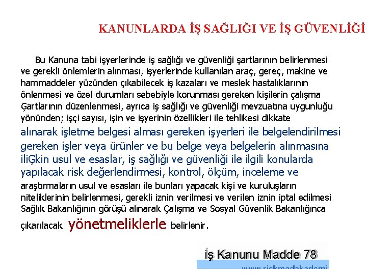 KANUNLARDA İŞ SAĞLIĞI VE İŞ GÜVENLİĞİ Bu Kanuna tabi işyerlerinde iş sağlığı ve güvenliği