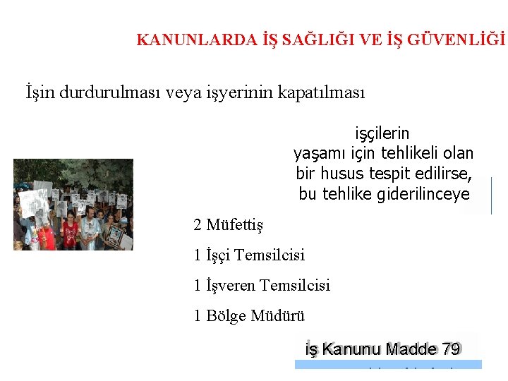 KANUNLARDA İŞ SAĞLIĞI VE İŞ GÜVENLİĞİ İşin durdurulması veya işyerinin kapatılması işçilerin yaşamı için