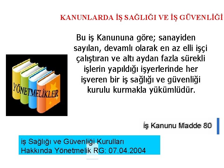 KANUNLARDA İŞ SAĞLIĞI VE İŞ GÜVENLİĞİ Bu iş Kanununa göre; sanayiden sayılan, devamlı olarak