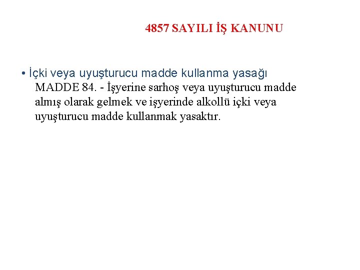 4857 SAYILI İŞ KANUNU • İçki veya uyuşturucu madde kullanma yasağı MADDE 84. -